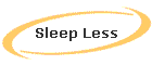 Sleep Less